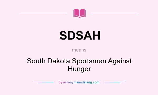 What does SDSAH mean? It stands for South Dakota Sportsmen Against Hunger