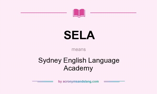 What does SELA mean? It stands for Sydney English Language Academy