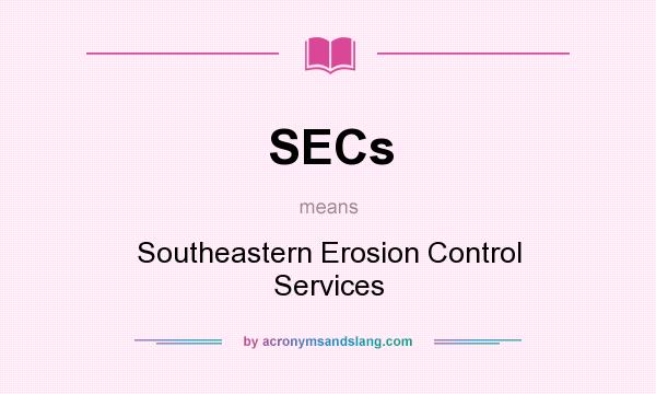 What does SECs mean? It stands for Southeastern Erosion Control Services