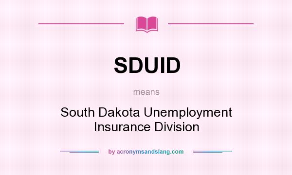 What does SDUID mean? It stands for South Dakota Unemployment Insurance Division