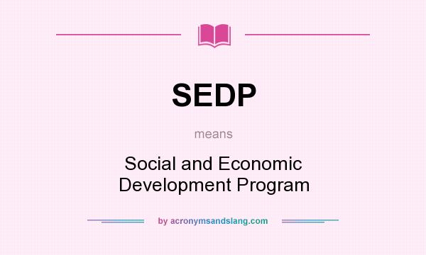What does SEDP mean? It stands for Social and Economic Development Program