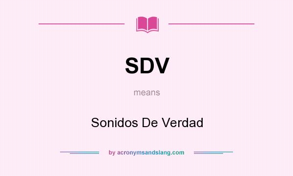 What does SDV mean? It stands for Sonidos De Verdad