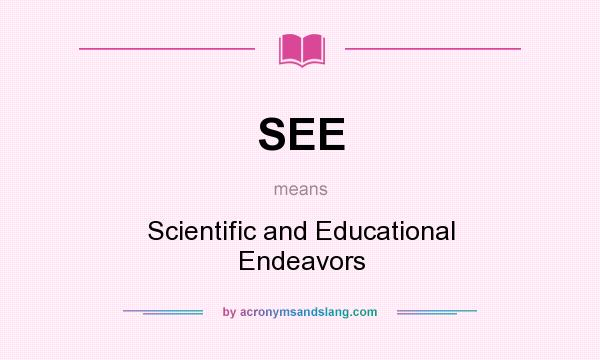 What does SEE mean? It stands for Scientific and Educational Endeavors