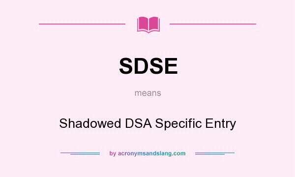 What does SDSE mean? It stands for Shadowed DSA Specific Entry