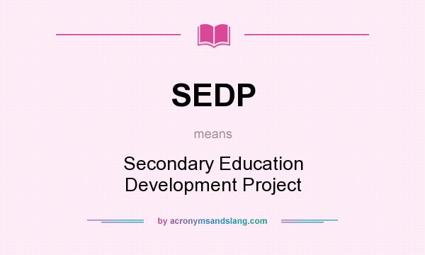 What does SEDP mean? It stands for Secondary Education Development Project