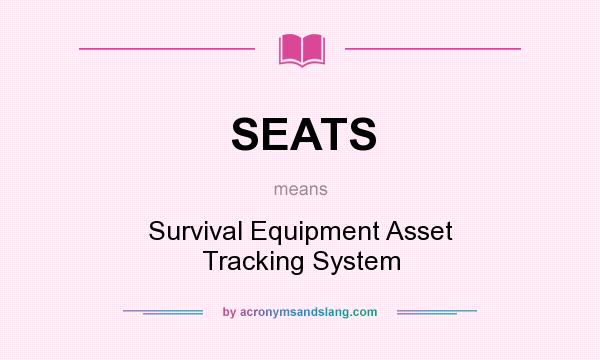 What does SEATS mean? It stands for Survival Equipment Asset Tracking System