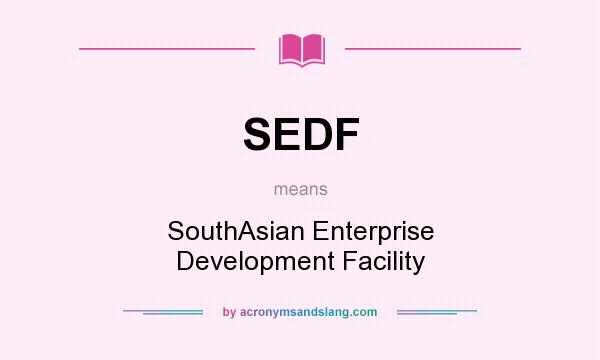 What does SEDF mean? It stands for SouthAsian Enterprise Development Facility