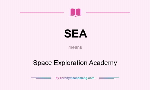 What does SEA mean? It stands for Space Exploration Academy