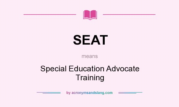 What does SEAT mean? It stands for Special Education Advocate Training