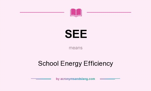 What does SEE mean? It stands for School Energy Efficiency