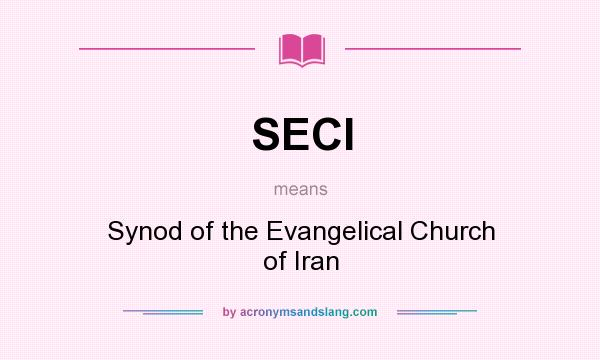 What does SECI mean? It stands for Synod of the Evangelical Church of Iran