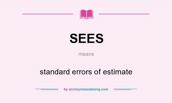 What does SEES mean? It stands for standard errors of estimate