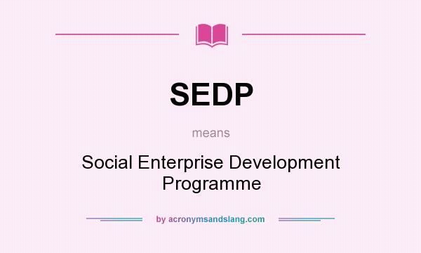 What does SEDP mean? It stands for Social Enterprise Development Programme