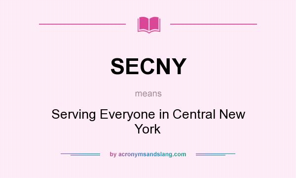 What does SECNY mean? It stands for Serving Everyone in Central New York