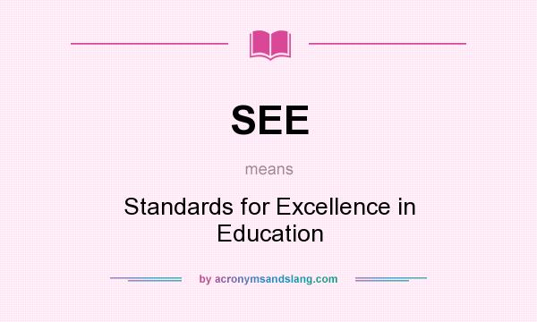 What does SEE mean? It stands for Standards for Excellence in Education