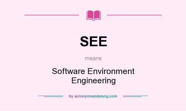 What does SEE mean? It stands for Software Environment Engineering