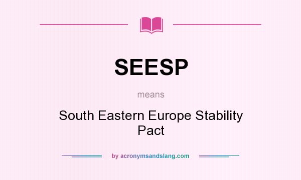 What does SEESP mean? It stands for South Eastern Europe Stability Pact