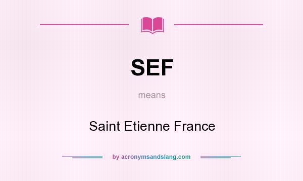 What does SEF mean? It stands for Saint Etienne France