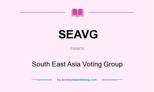 What does SEAVG mean? It stands for South East Asia Voting Group