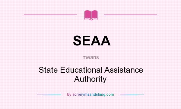 What does SEAA mean? It stands for State Educational Assistance Authority