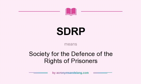What does SDRP mean? It stands for Society for the Defence of the Rights of Prisoners