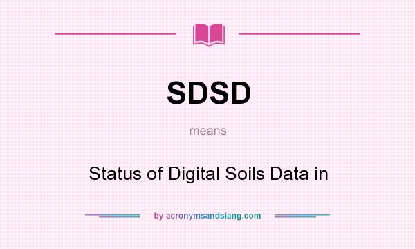 What does SDSD mean? It stands for Status of Digital Soils Data in