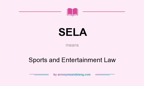 What does SELA mean? It stands for Sports and Entertainment Law