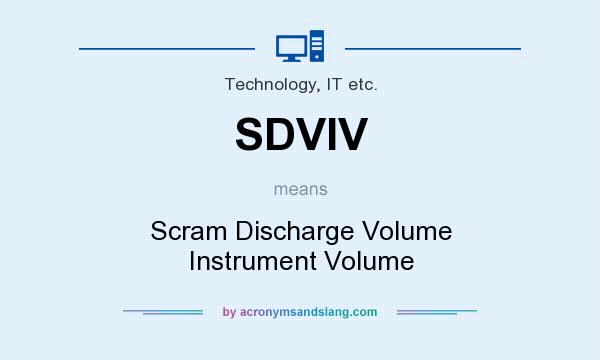 What does SDVIV mean? It stands for Scram Discharge Volume Instrument Volume