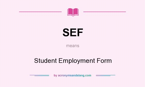 What does SEF mean? It stands for Student Employment Form