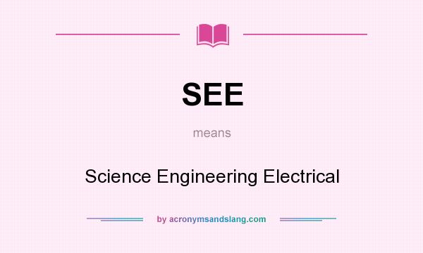 What does SEE mean? It stands for Science Engineering Electrical