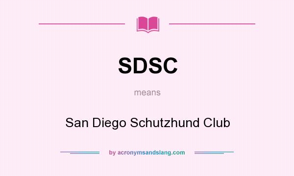 What does SDSC mean? It stands for San Diego Schutzhund Club