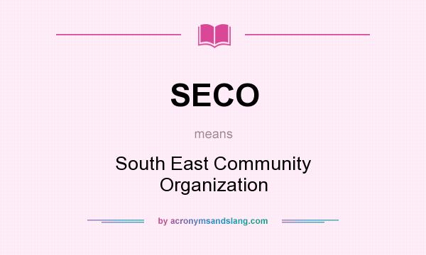 What does SECO mean? It stands for South East Community Organization