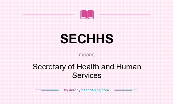 What does SECHHS mean? It stands for Secretary of Health and Human Services