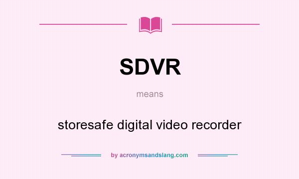 What does SDVR mean? It stands for storesafe digital video recorder