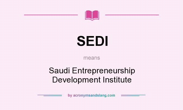 What does SEDI mean? It stands for Saudi Entrepreneurship Development Institute