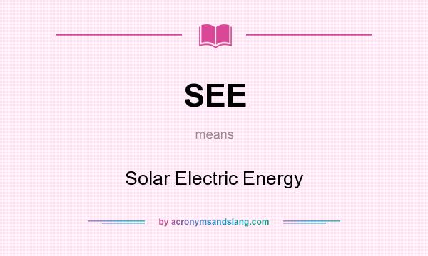What does SEE mean? It stands for Solar Electric Energy