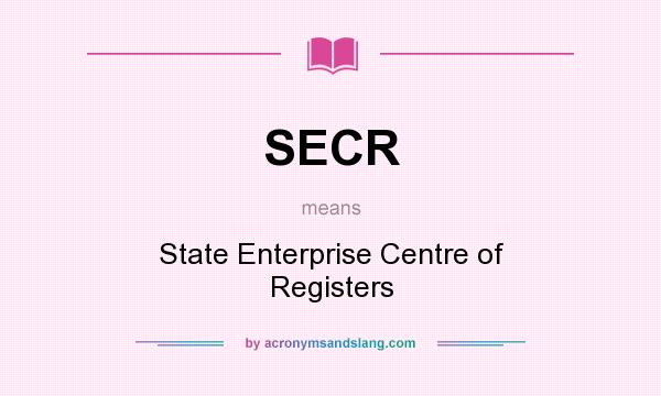 What does SECR mean? It stands for State Enterprise Centre of Registers