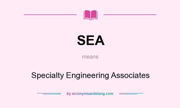 What does SEA mean? It stands for Specialty Engineering Associates