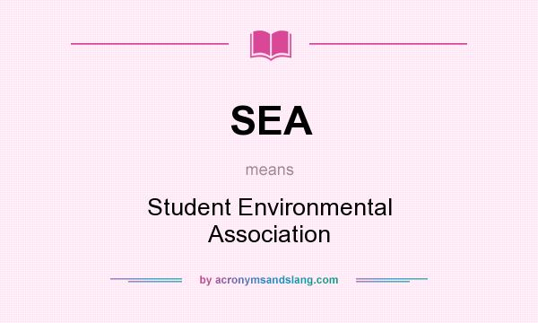 What does SEA mean? It stands for Student Environmental Association