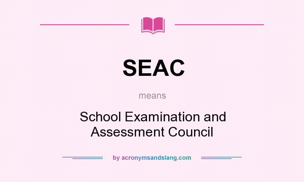 What does SEAC mean? It stands for School Examination and Assessment Council