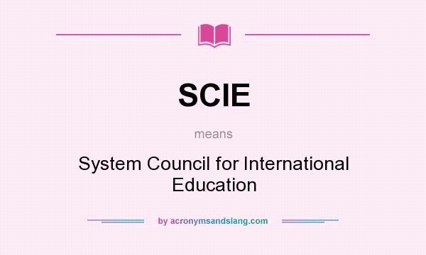 What does SCIE mean? It stands for System Council for International Education