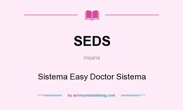 What does SEDS mean? It stands for Sistema Easy Doctor Sistema