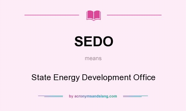 What does SEDO mean? It stands for State Energy Development Office