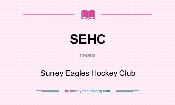 What does SEHC mean? It stands for Surrey Eagles Hockey Club