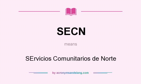 What does SECN mean? It stands for SErvicios Comunitarios de Norte