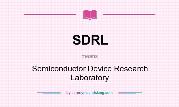 What does SDRL mean? It stands for Semiconductor Device Research Laboratory