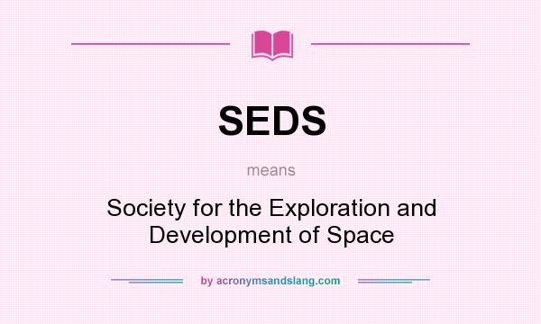 What does SEDS mean? It stands for Society for the Exploration and Development of Space