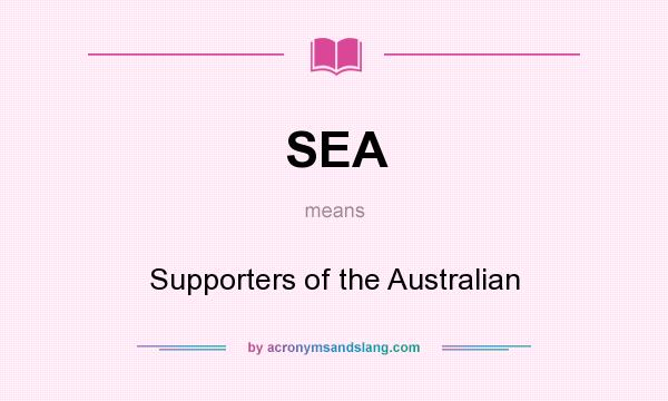 What does SEA mean? It stands for Supporters of the Australian