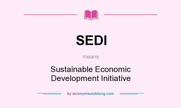 What does SEDI mean? It stands for Sustainable Economic Development Initiative