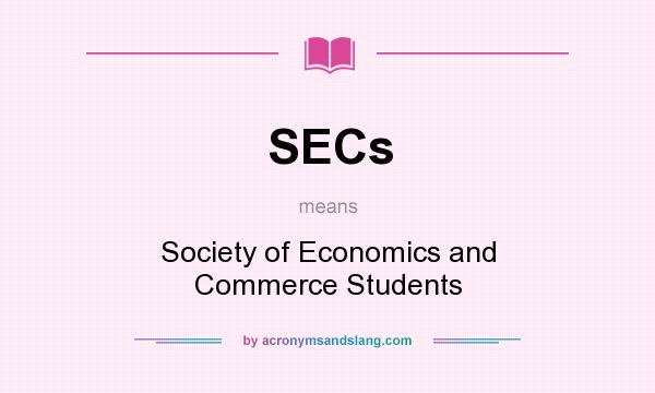 What does SECs mean? It stands for Society of Economics and Commerce Students